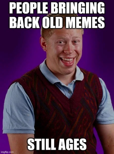people-bringing-back-old-memes-still-age