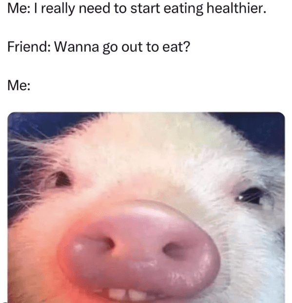 really-need-start-eating-healthier-frien