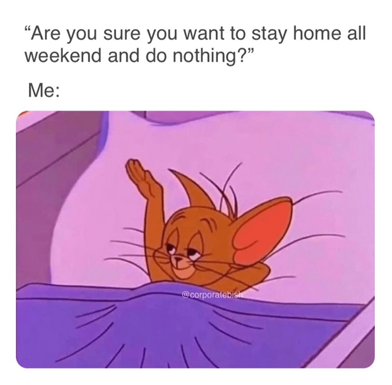 are-sure-want-stay-home-all-weekend-and-