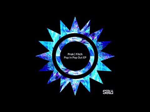 Youtube: Prok & Fitch - Pop In Pop Out (Extended Mix)