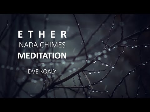 Youtube: Dve Koaly - Nada chimes Ether meditation