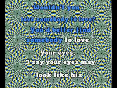 Youtube: Jefferson Airplane - Somebody To Love (Psychedelic Lyrics)