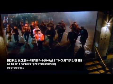 Youtube: Michael Jackson+Rihanna+J-Lo+Owl City+Carly Rae Jepsen - We Found A Good Beat (lobsterdust mashup)