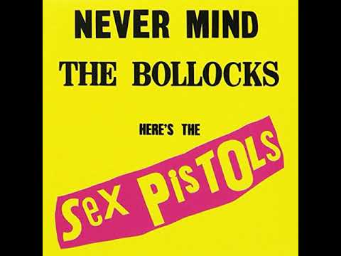 Youtube: Sex Pistols - Never Mind The Bollocks, Here's The Sex Pistols [Full Album] (HQ)