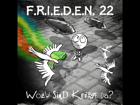 Youtube: F.R.I.E.D.E.N.22 - Wozu sind Kriege da?