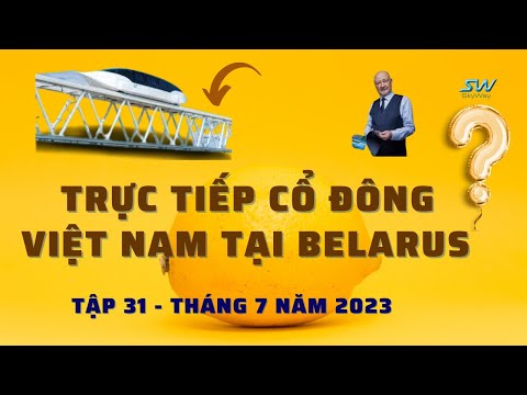 Youtube: SKYWAY MMO | TRỰC TIẾP CỔ ĐÔNG VIỆT NAM TẠI BELARUS | TẬP 31 - THÁNG 7 NĂM 2023