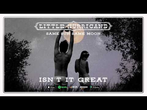 Youtube: Little Hurricane - Isn't It Great (Same Sun Same Moon) 2017