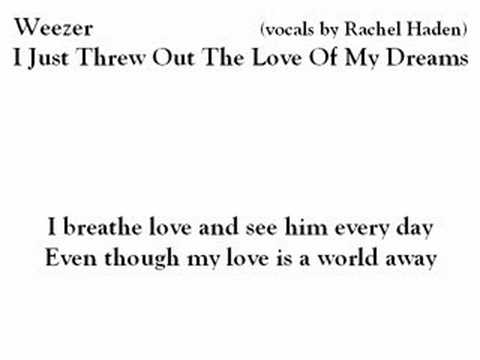 Youtube: Weezer - I Just Threw Out The Love Of My Dreams with lyrics