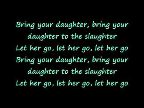 Youtube: Iron Maiden- Bring your Daughter to the Slaughter (w/ lyrics on screen)
