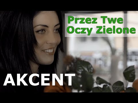 Youtube: Akcent - Przez Twe Oczy Zielone (Oficjalny Teledysk) Napisy PL