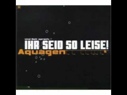 Youtube: Aquagen - Ihr seid so leise