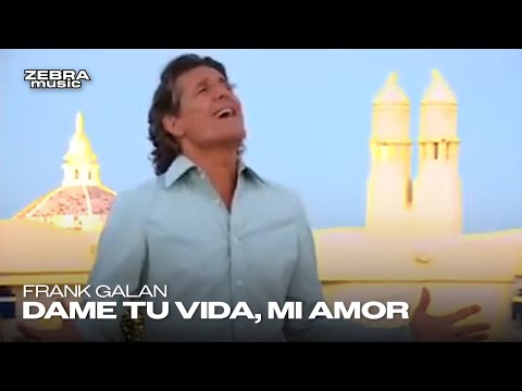 Youtube: Frank Galan - Dame Tu Vida, Mi Amor