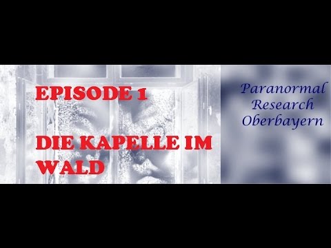 Youtube: Paranormal Research Oberbayern Episode 1 - Die Kapelle im Wald