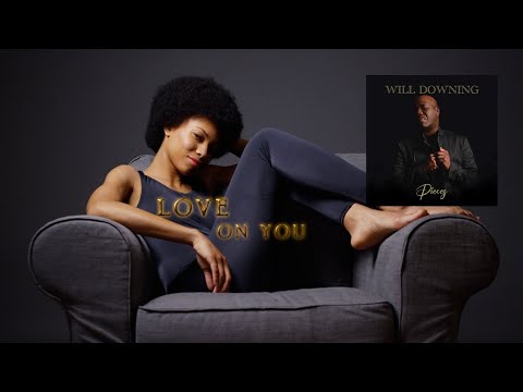 Youtube: Will Downing - Love on You  (Pieces) 2023